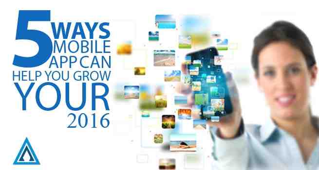 5 Ways Mobile App can help you Grow Your Business 2016